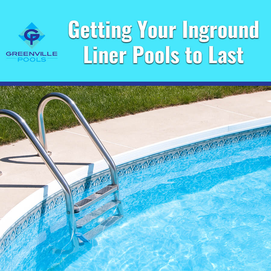 Getting Your Inground Liner Pools to Last