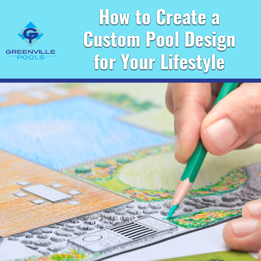 How to Create a Custom Pool Design for Your Lifestyle
